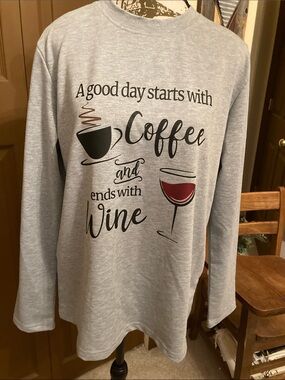A good day starts with Coffee ☕️ and ends with Wine 🍷 Long Sleeve Shirt NWOT